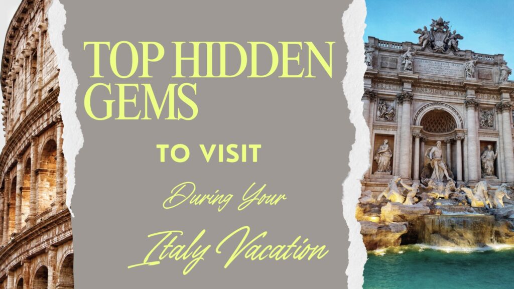 Top Hidden Gems to Visit During Your Italy Vacation