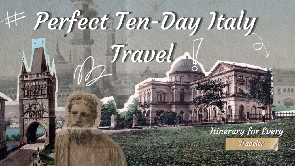 Perfect Ten-Day Italy Travel Itinerary for Every Traveler