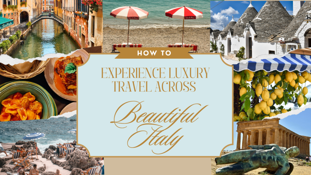 How to Experience Luxury Travel Across Beautiful Italy
