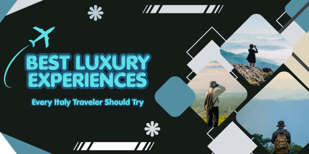 Best Luxury Experiences Every Italy Traveler Should Try