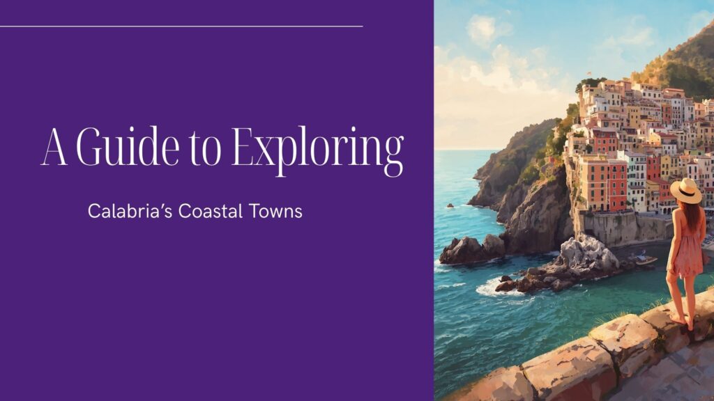 A Guide to Exploring Calabria’s Coastal Towns